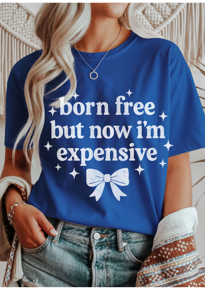 Born, Free, Now Expensive Graphic Tee