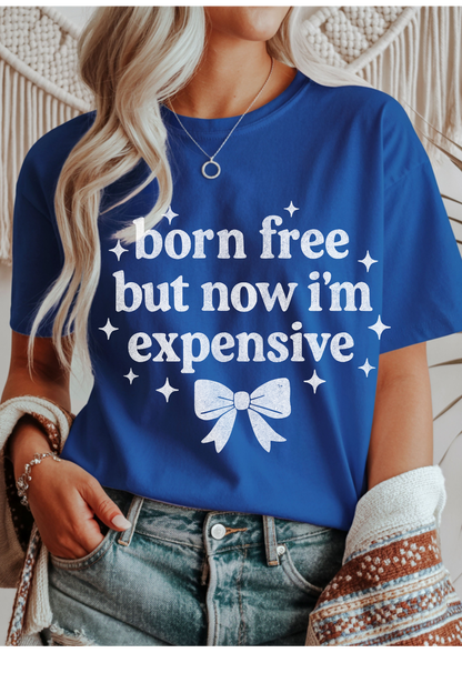 Born, Free, Now Expensive Graphic Tee