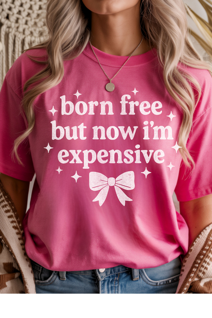 Born, Free, Now Expensive Graphic Tee