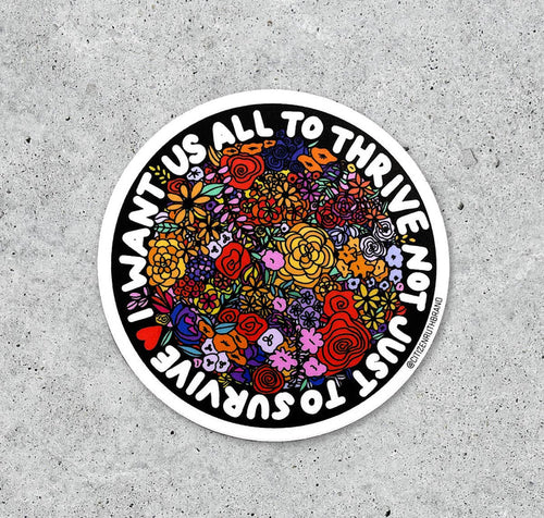 I Want Us All To Thrive  vinyl sticker