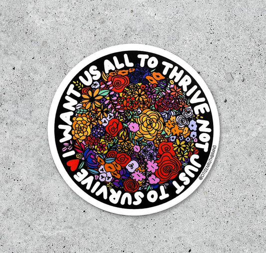 I Want Us All To Thrive  vinyl sticker