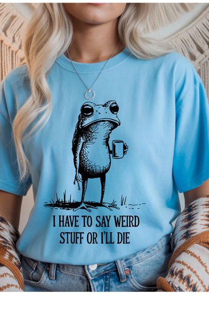 Say Weird Stuff Graphic Tee